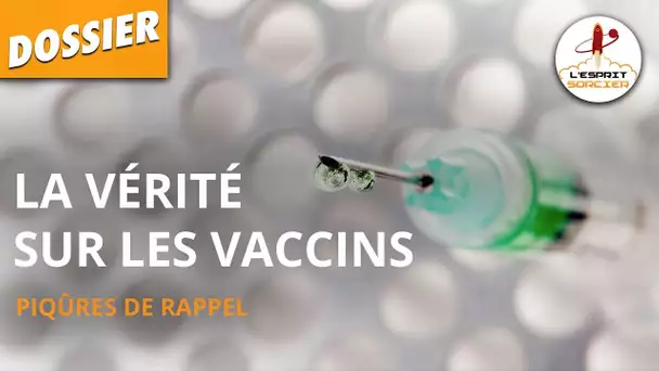 LA VÉRITÉ SUR LES VACCINS - Dossier #11 - L'Esprit Sorcier