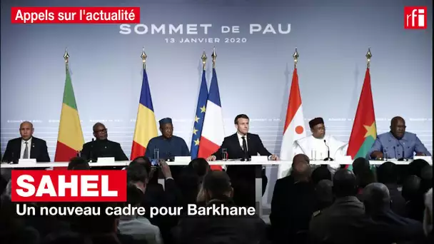 Sahel : un nouveau cadre pour Barkhane