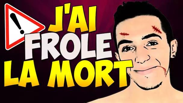 J'AI FRÔLÉ LA MORT !!!