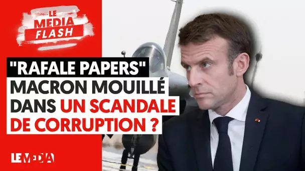 "RAFALE PAPERS" : MACRON MOUILLÉ DANS UN SCANDALE DE CORRUPTION ?