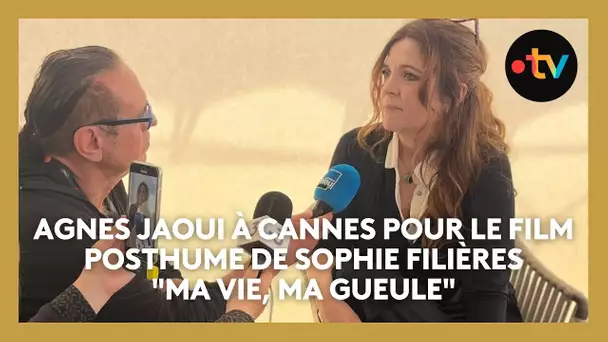 Agnès Jaoui raconte à Cannes, le tournage du film posthume de Sophie Filières "Ma vie, ma gueule"