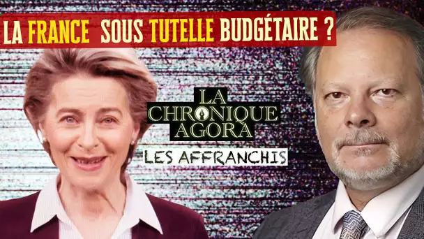 [F. Court] La France bientôt mise sous tutelle budgétaire de l’UE ? - Ph. Béchade - Les Affranchis