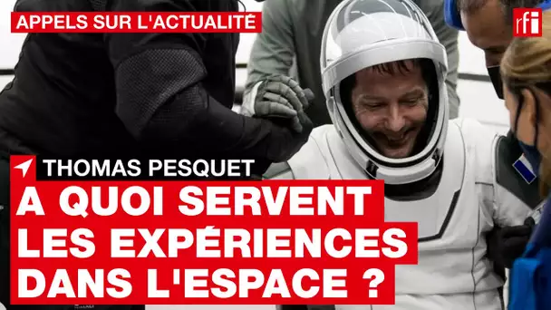 Thomas Pesquet  : à quoi servent les expériences menées dans l'espace ? • RFI