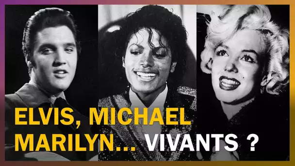 Michael Jackson, Elvis, Marilyn sont-ils vivants ?