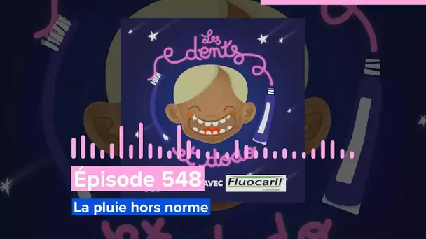 Les dents et dodo - Épisode 548 : La pluie hors norme