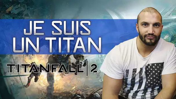 TitanFall 2 : JE SUIS UN TITAN !!