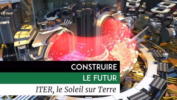 Construire le Futur - ITER, Le Soleil sur Terre
