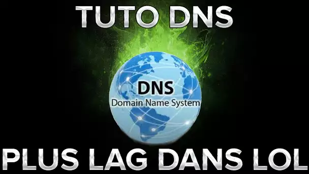 TUTO DNS, NE PLUS LAG DANS LOL.