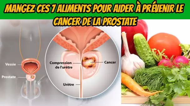 Mangez ces 7 aliments pour aider à prévenir le cancer de la prostate