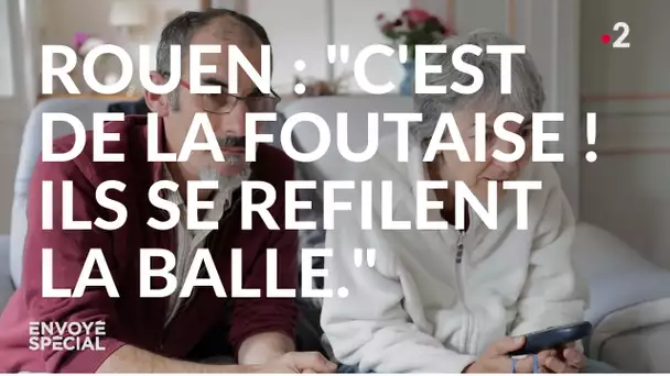 Envoyé spécial. Rouen : "C'est de la foutaise ! Ils se refilent la balle."