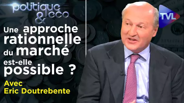 Une approche rationnelle du marché est-elle possible ? - Politique & Eco n°302 - TVL