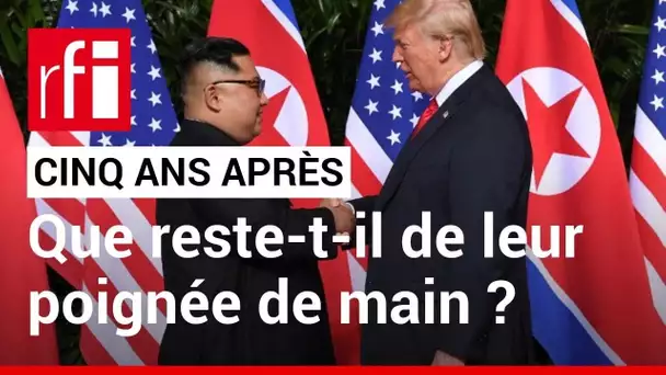 Kim Jong-un & Donald Trump : cinq ans après, que reste-t-il de leur poignée de main ? • RFI