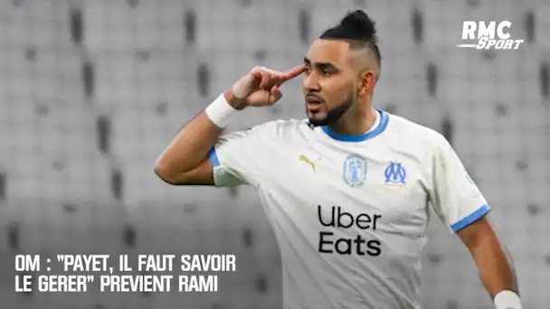 OM : "Payet, il faut savoir le gérer" prévient Rami