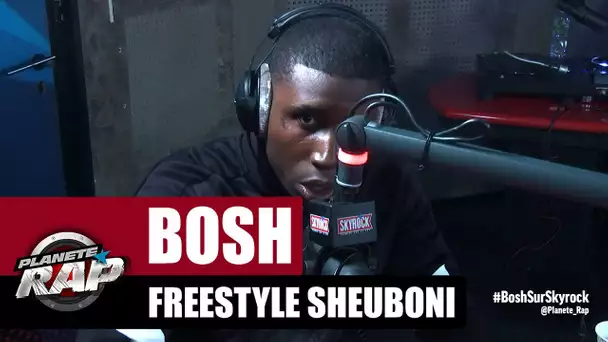 Bosh - Freestyle Sheuboni #PlanèteRap