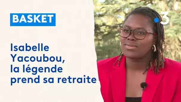 Basket : Isabelle Yacoubou, les confidences d'une légende qui prend sa retraite