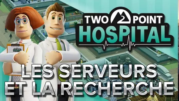 Two Point Hospital #11 : LES SERVEURS et la recherche.