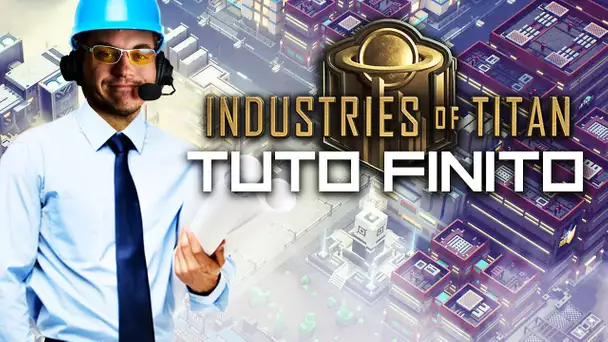 Industries of Titan #4 : TUTO FINITO