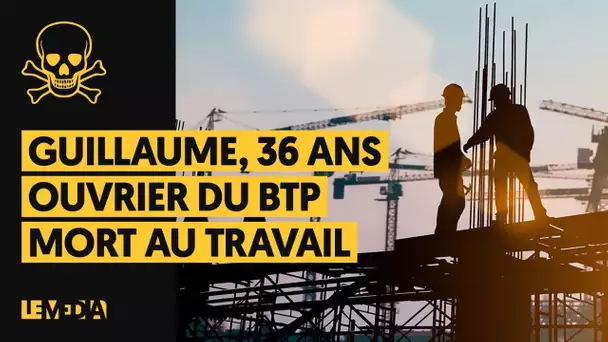 GUILLAUME, 36 ANS, OUVRIER DU BTP, MORT AU TRAVAIL