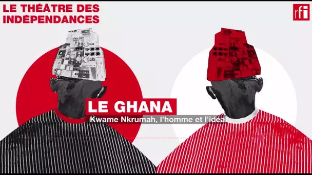 #Podcast - #Ghana • Kwame Nkrumah, l’homme et l’idéal