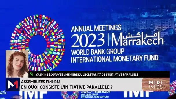 Assemblées FMI-BM : En quoi consiste l’initiative parallèle ? Explications de Yasmine Boutayeb
