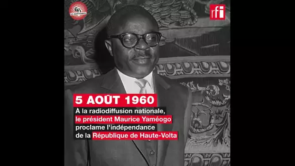 Burkina Faso :  Maurice Yaméogo proclame l'indépendance - 5 août 1960