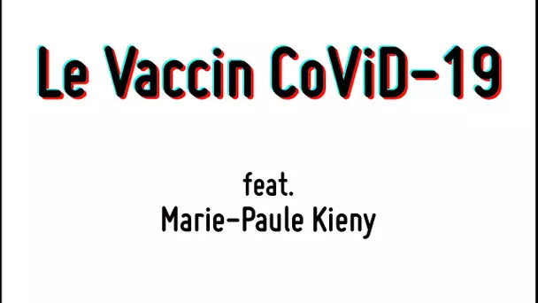Le vaccin CoViD - feat Marie-Paule Kieny