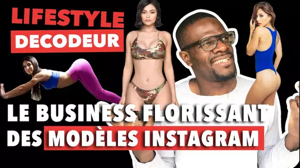 LE BUSINESS FLORISSANT DES MODÈLES D&#039;INSTAGRAM - LIFESTYLE DÉCODEUR #19