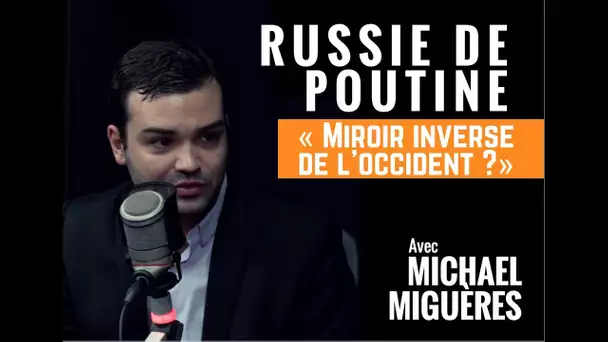 Michael Miguères: « La Russie est devenue le miroir inversé de l’Occident »