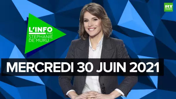L’Info avec Stéphanie De Muru - Mercredi 30 juin 2021