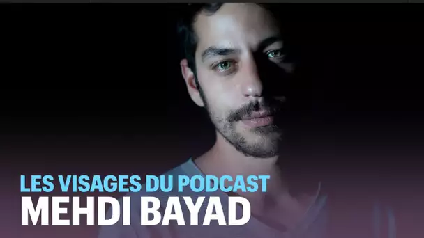 Les visages du podcast (2/6) : Mehdi Bayad, le créatif