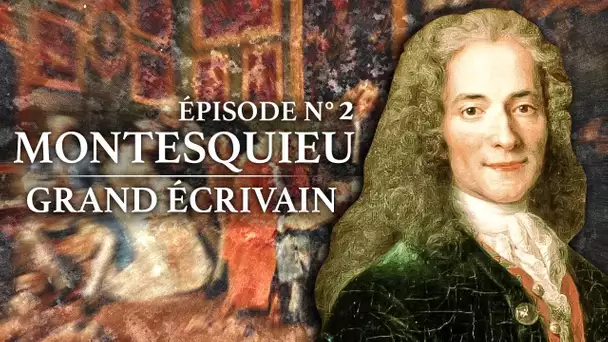 Montesquieu - Grand Ecrivain (1689-1755) - Partie 2