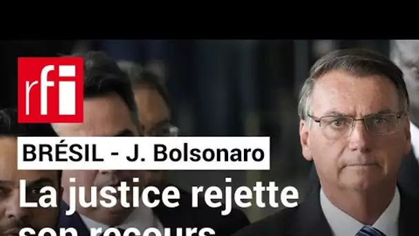 Brésil : la justice rejette le recours de Jair Bolsonaro • RFI