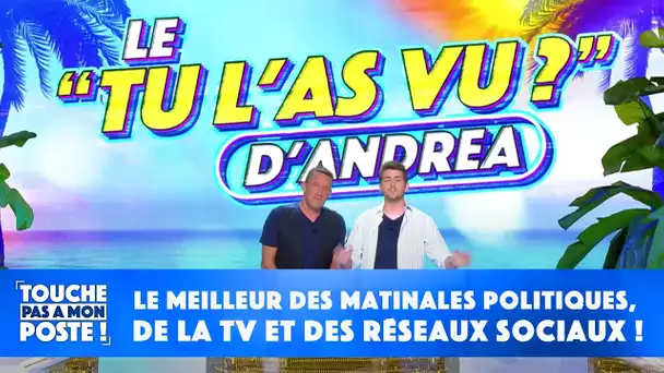 Le "Tu l'as vu ?" d'Andrea : le meilleur des matinales politiques, de la TV et des réseaux sociaux !