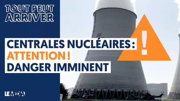 CENTRALES NUCLEAIRES : ATTENTION DANGER IMMINENT