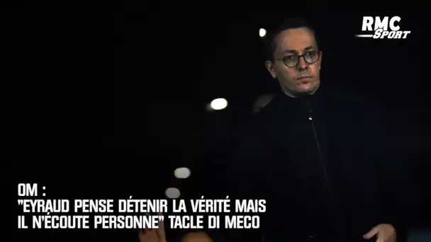 OM : "Eyraud pense détenir la vérité mais il n'écoute personne" tacle Di Meco