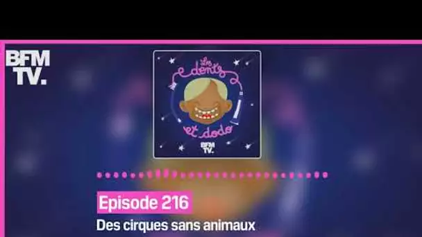 Episode 216 : Des cirques sans animaux - Les dents et dodo