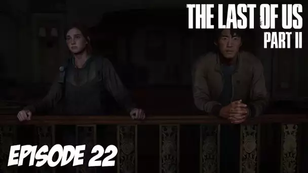 The Last of Us Part II - La révélation | Episode 22