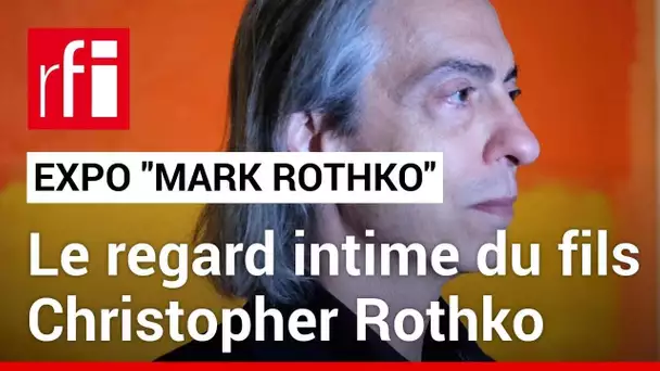 L’exposition «Mark Rothko», le regard intime du fils Christopher Rothko • RFI