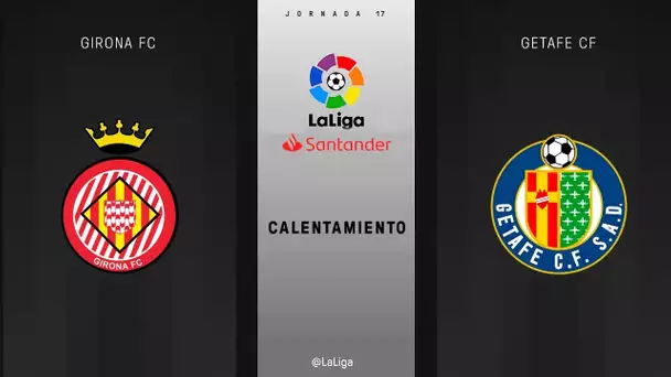 Calentamiento Girona Fc vs Getafe FC