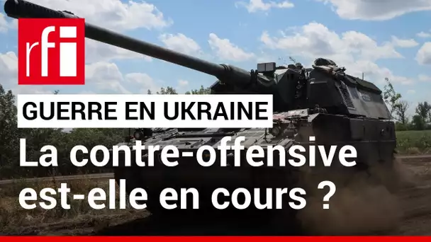 Guerre en Ukraine : la contre-offensive est-elle en cours ? • RFI