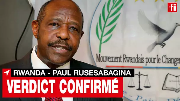 Rwanda : la peine de 25 ans de prison confirmée en appel contre l’opposant Paul Rusesabagina • RFI