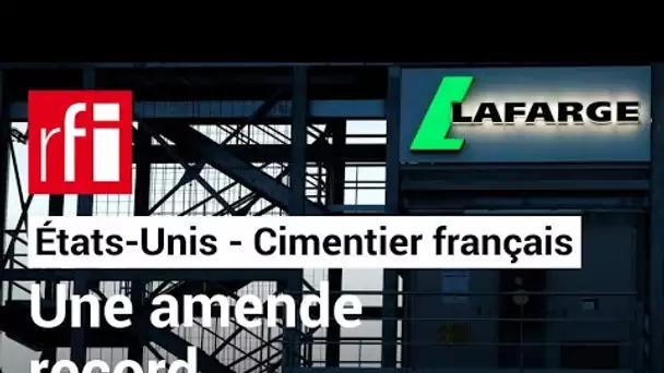 États-Unis : les déboires judiciaires du cimentier français Lafarge • RFI