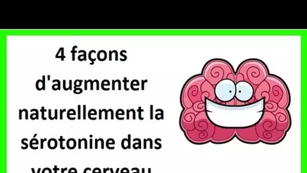 4 façons d’augmenter naturellement la sérotonine dans votre cerveau … La dernière vous aidera aussi