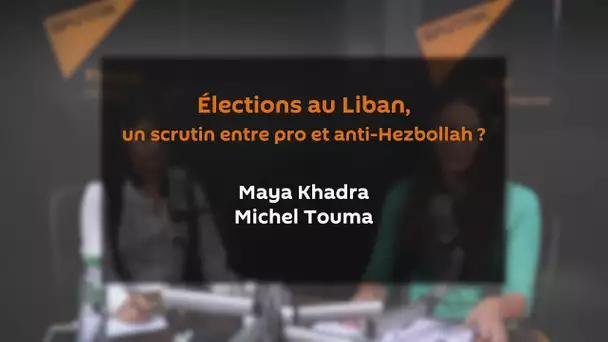 Hezbollah, Syrie, Iran, Arabie saoudite, les enjeux de l&#039;élection libanaise