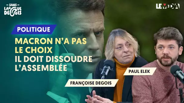 MACRON N'A PAS LE CHOIX : IL DOIT DISSOUDRE L’ASSEMBLÉE