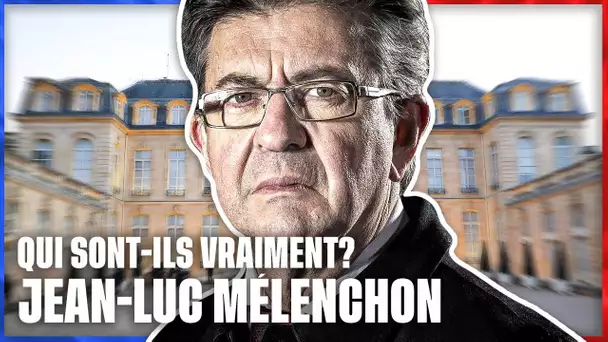 Qui sont-ils vraiment ? Portrait de Jean-Luc Mélenchon