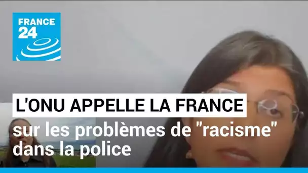 L'Onu appelle la France à se pencher sur les problèmes de "racisme" dans la police • FRANCE 24