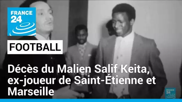 Décès du footballeur malien Salif Keita, ex-joueur de Saint-Étienne et Marseille • FRANCE 24