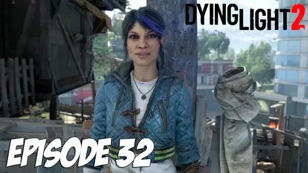 DYING LIGHT 2 STAY HUMAN : LA GRANDE TOUR | Episode 32