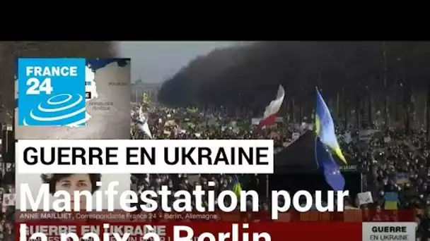 Guerre en Ukraine : manifestation de grande ampleur pour la paix à Berlin • FRANCE 24